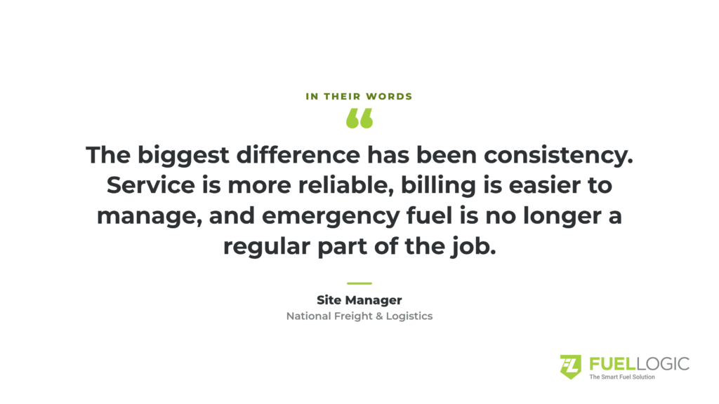 Testimonial quote: 'The biggest difference has been consistency. Service is more reliable, billing is easier to manage, and emergency fuel is no longer a regular part of the job.' attributed to Site Manager, National Freight & Logistics; FuelLogic logo bottom right.